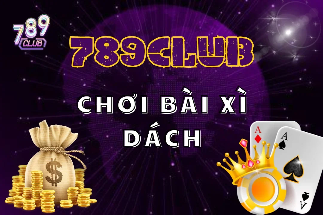 Xì Dách Tại 789Club – Chơi Bài Đẳng Cấp, Thắng Lớn