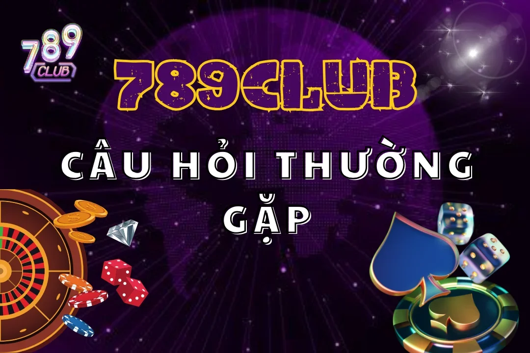 Tìm câu trả lời cho các câu hỏi thường gặp khi nhắc đến 789club