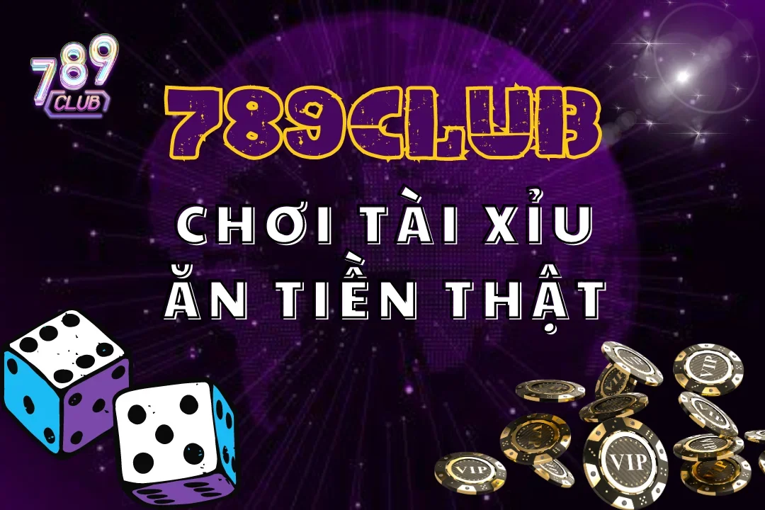 Trải Nghiệm Chơi Tài Xỉu Ăn Tiền Thật Chỉ Có Tại 789Club