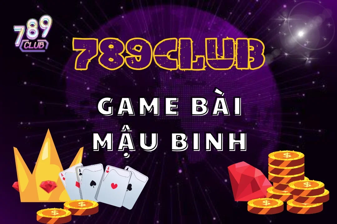 Khám phá thế giới game bài mậu binh hấp dẫn tại 789Club