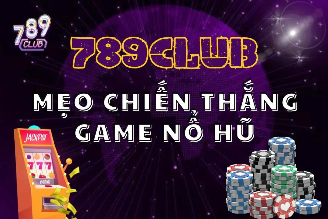 Top Mẹo Chiến Thắng Game Nổ Hũ Đỉnh Nhất 2024