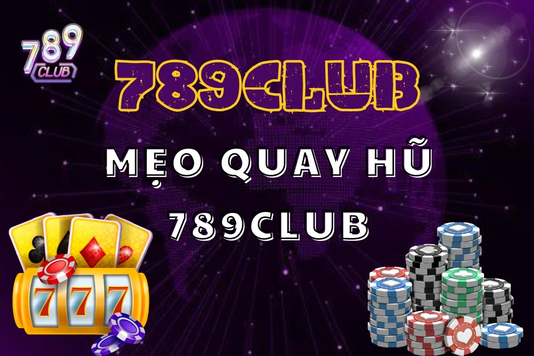 Mẹo Quay Hũ 789club Từ Cao Thủ Để Chinh Phục Chiến Thắng